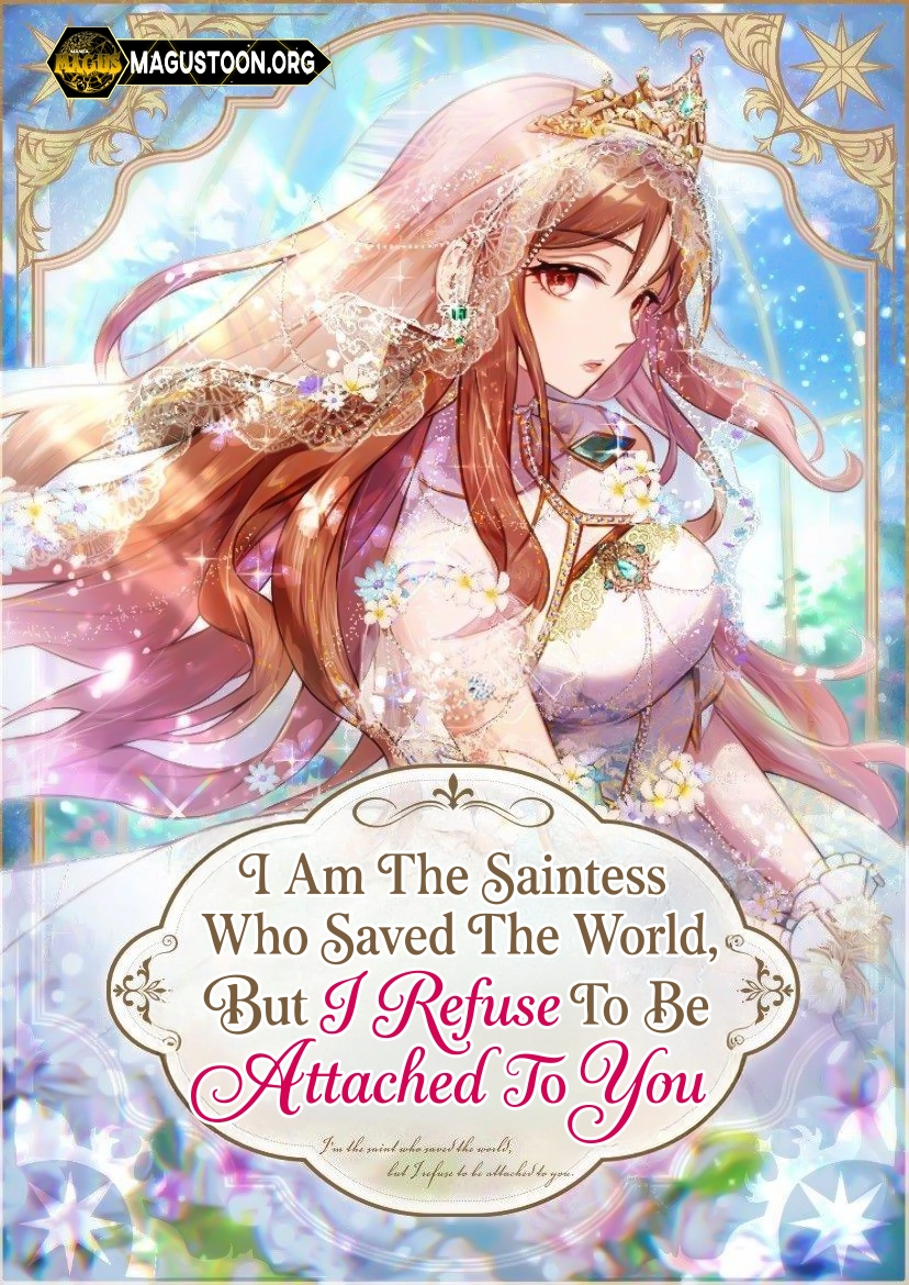 Cover of I Am The Saintess Who Saved The World, But I Refuse To Be Attached To You